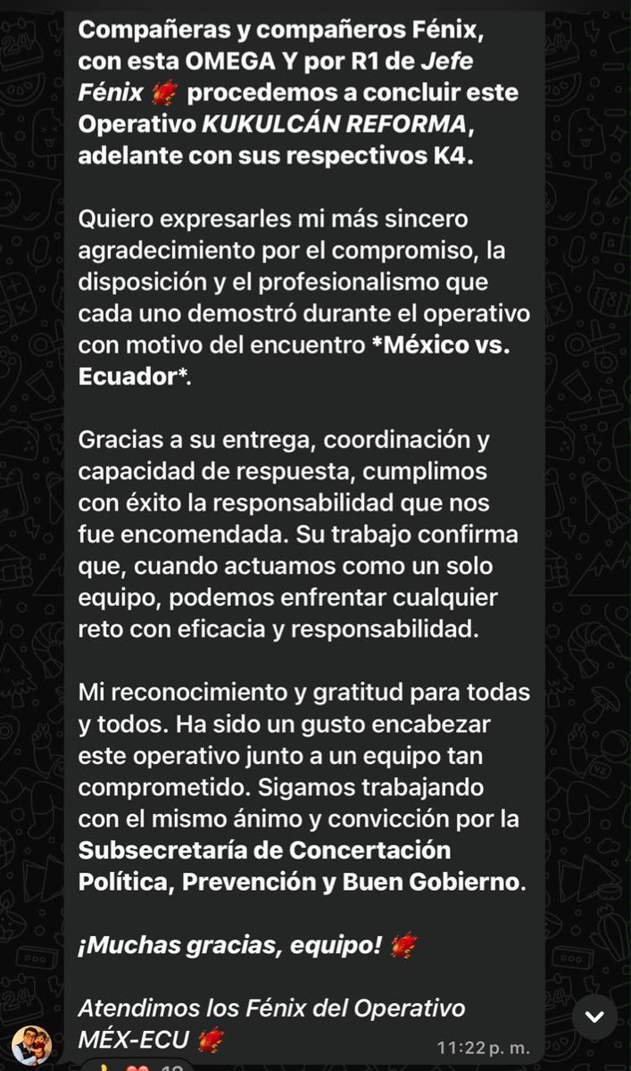 LuisCardenasMx's tweet photo. Ordenaron retirada de policía en el Ángel antes de la tragedia.

Fuentes de alto nivel en la Secretaría de Seguridad de la Ciudad de México me confirmaron que, a las 23:22 horas, Juan José García Ochoa, subsecretario de Concertación Política, Prevención y Buen Gobierno,  R1 / Jefe Fénix, habría dado por concluido el dispositivo de seguridad desplegado con motivo del partido México vs. Ecuador.

El mensaje interno daba por cerrado el llamado Operativo Kukulcán Reforma y agradecía la participación de los elementos.

Horas más tarde, morían 4 personas asfixiadas por una multitud sin vigilancia.

Este mensaje salió directamente del teléfono del “Jefe Fénix”: