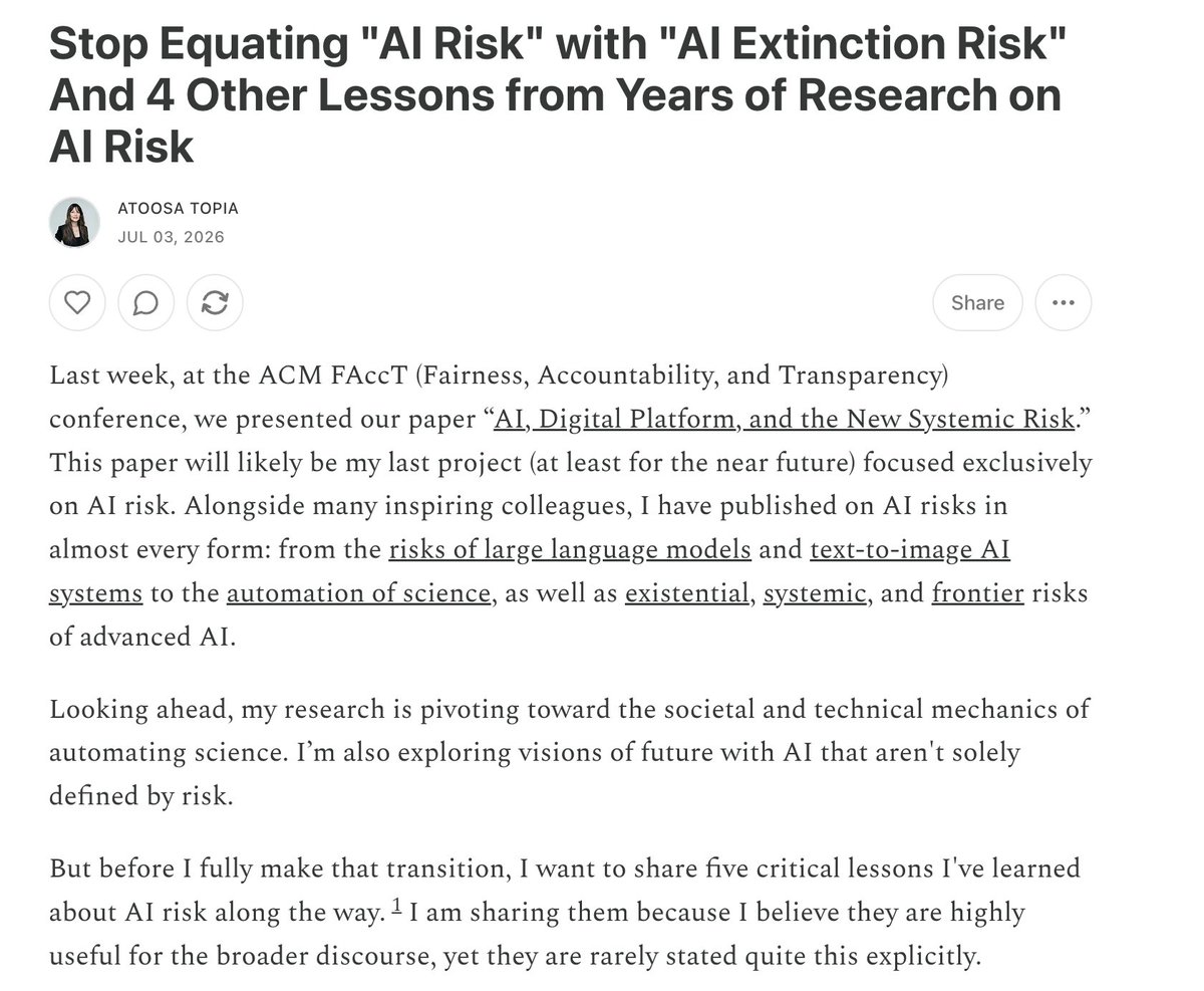 Dr_Atoosa's tweet photo. 🔊 New blogpost: 5 lessons about AI risk from years of research: https://t.co/Ja2lpJCbwq

1- “AI Risk” is not synonymous with “AI Existential Risk” or “AI Extinction Risk.”

2- “AI Safety” must be normalized as a public good, and should not be solely equated with preventing human extinction.

3- “AI Extinction Risk” can be read literally or metaphorically. Pragmatically and psychologically, it is far more constructive as the latter.

4- “Catastrophic Risk” is not a synonym for “Systemic Risk,” and blurring the two is a mistake.

5- Some lessons come hard, and one of the hardest is this: knowing what you do not want will never secure what you do want.