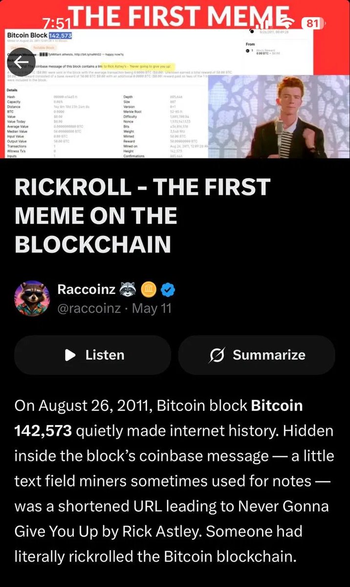 DefiRabbitHole's tweet photo. I found something...

- Top 5 meme
- Bitcoin Lore
- OG PF token
- Normie loved
- Elon Musk lore
- Pumpfun PNLs
- Creator involved
- Infinite Memeability
- Meme used as a verb
- PumpFun/Alon Speculation

Earlier this year, normies on Facebook voted for the greatest meme of all time. 

The winner beat Troll by 15k votes!

It's the same meme AI keeps ranking at the top right alongside $Pepe, $Doge, and $Troll

That meme is solana:Eu8qFQrtyRdTLmjn42vnuVCY26fsZPSbkbyVo31t4xFJ 

When I dove into the lore underneath, I was pleasantly surprised to uncover a ton of alpha:

OG MEME of Pump Fun
@RICKROLLonpf is the OG RickRoll on PF created 2 years and 134 days ago.

@FictionalWealth and @raccoinz CTO'd it. 

They did tons of leg work and built a relationship with the creator @EOTflash (Shawn Cotter). 

Shawn is now receving fees after 19 years of never making a cent from his own meme.

Earler today, Shawn changed his the video description on Youtube to include his X handle connecting him as the rightful owner of RickRoll Meme.

The meme has 1.7 Billion+ views on Youtube!

BITCOIN LORE
In 2011, an anonymous miner hid a RickRoll inside Bitcoin block 142,573.

Making it arguably the first meme ever recorded on-chain.

PUMPFUN PNL Cards
Yesterday, @Pumpfun introduced RickRoll as the gif to be used for PNL cards

With their new competition, people will be seeing this meme constantly.

ELON MUSK

The king of Trolling @elonmusk did what Trolls do.

https://t.co/MC9hrfWHFs is X's own link shortener. Every link on X runs through it.

If you go to https://t.co/lbqXfEDHHC, it leads to the RickRoll video.

If you go to https://t.co/HSKcoEpLJQ it goes to Bing.

If you go to https://t.co/anI2T83G3U it goes to Google.

But the rabbit hole goes deeper.

SPECULATION

While I'm not a wallet sleuth, there is speculation that @a1lon9 and PF are some of the biggest holders. 

For me, this is a bonus and not a determining factor of success.

But instead of me giving you everything, I will let y'all do some digging. 

CONCLUSION
The meme itself has infinite potential to be used to create new memes to RickRoll people and bring the meme back into the spotlight.

For me, it checks a bunch of boxes for memes that do extremely well.

- Top 5 meme
- Bitcoin Lore
- OG PF token
- Normie loved
- Elon Musk lore
- Pumpfun PNLs
- Creator involved
- RickRoll as a verb
- Infinite Memeability
- PumpFun/Alon Speculation

If you like this style of research, I'm going to be writing more about the memes I think can be cycle winners in the coming days.