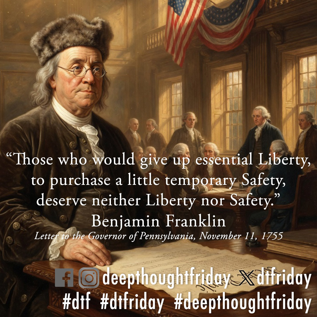 dtfriday's tweet photo. “Those who would give up essential Liberty, to purchase a little temporary Safety, deserve neither Liberty nor Safety.” — Benjamin Franklin, Letter to the Governor of Pennsylvania, November 11, 1755 #dtf #dtfriday #deepthoughtfriday https://t.co/h3oaTha08I