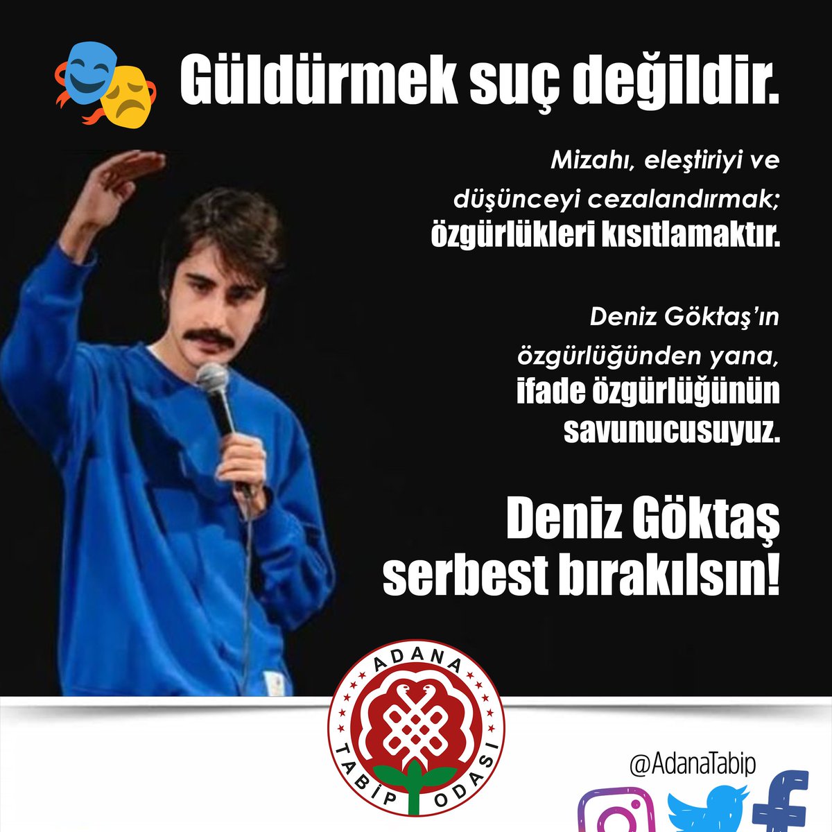 AdanaTabip's tweet photo. Adana Tabip Odası olarak; düşünce ve ifade özgürlüğünün yanında, hukukun evrensel ilkelerinin uygulanmasından yana olduğumuzu bir kez daha vurguluyoruz.

Mizah suç değildir.
Düşünce suç değildir.
Özgürlük ertelenemez. https://t.co/wVhbaxauMB