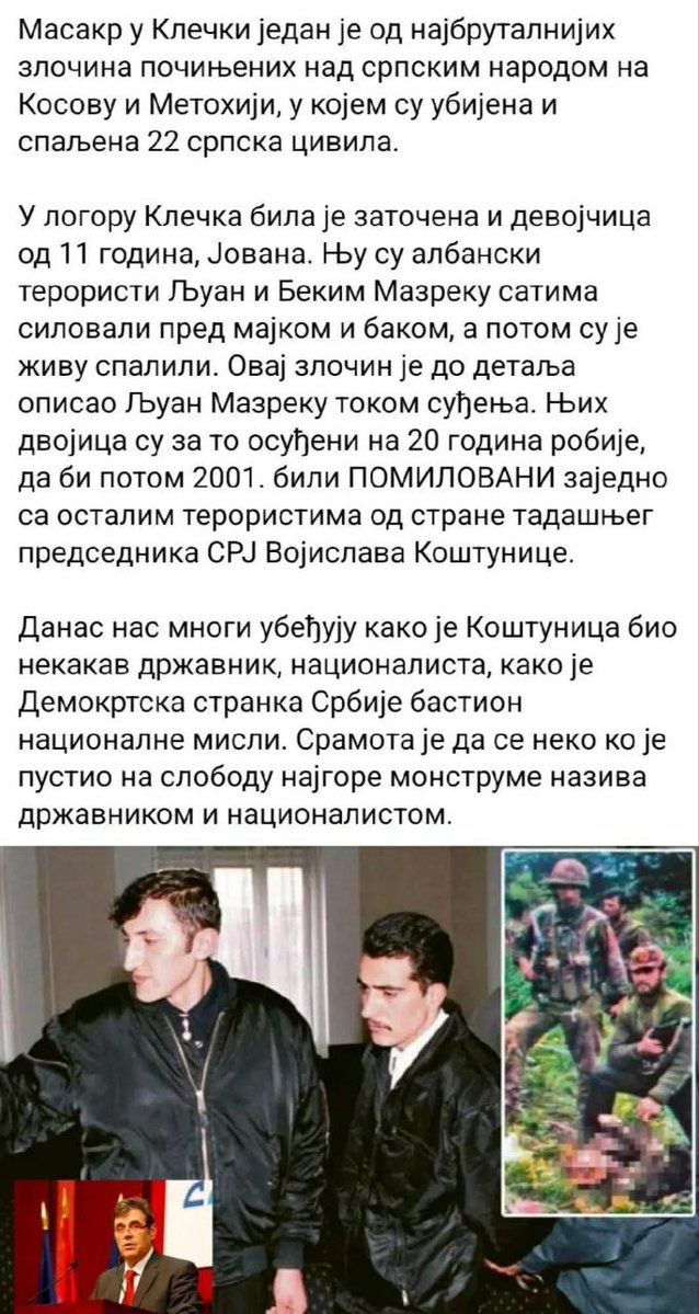 KosovoJeSrbija0's tweet photo. Масакр у Клечки било је масовно убиство 22 цивила српске националности у близини села Клечка, током јула 1998. за које се тврди да је ОВК киднаповала, ликвидирала стрељањем, а касније и спалила. 
,,Ово је био један од најтежих злочина које је починила ОВК пре и током рата на Косову и Метохији. Касније су тела паљена у пећи за креч, ради прикривања злочина. "
 "Осуђујем страшни масакр српских цивила почињен од стране албанских терориста. Сједињене Америчке Државе су шокиране бруталностима у селу Клечка. Починиоци морају бити кажњени. САД не подржава оружане акције ОВК и осуђују сваку врсту агресије, као и киднаповање цивила. "— 🤡Кристофер Хил .