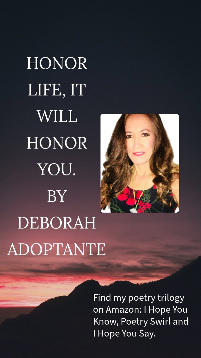 DeboraAdoptante's tweet photo. Honor life, it will honor you.  By Deborah Adoptante. Find my poetry, I Hope You Say on empowerment, Poetry Swirl on Cosmic Consciousness and I Hope You Say of communication on Amazon.  By Deborah Adoptante

#DeborahAdoptanteQuotes #DeborahAdoptante #DeborahAdoptanteArt 

7/3/26 https://t.co/LIF4cTI6It