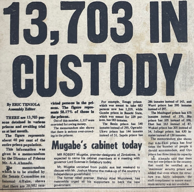 StartArchiving's tweet photo. In 1980, nearly 14,000 people in Nigerian prisons were awaiting trial, accounting for about 40% of the country's prison population. More than four decades later, awaiting trial inmates make up over 60% of those behind bars.

At the time, Punch reported that overcrowding was already an issue of concern: "The memorandum also shows there is serious over-crowding in the prisons. For example, Enugu prison which was meant to take 683 persons now has 1,219, while Gombe prison in Bauchi State, which was meant for 229 persons, has 583 inmates." 

The same report also noted that of the 20,982 convicted inmates in Nigerian prisons, more than 1,100 had been imprisoned for owing money.