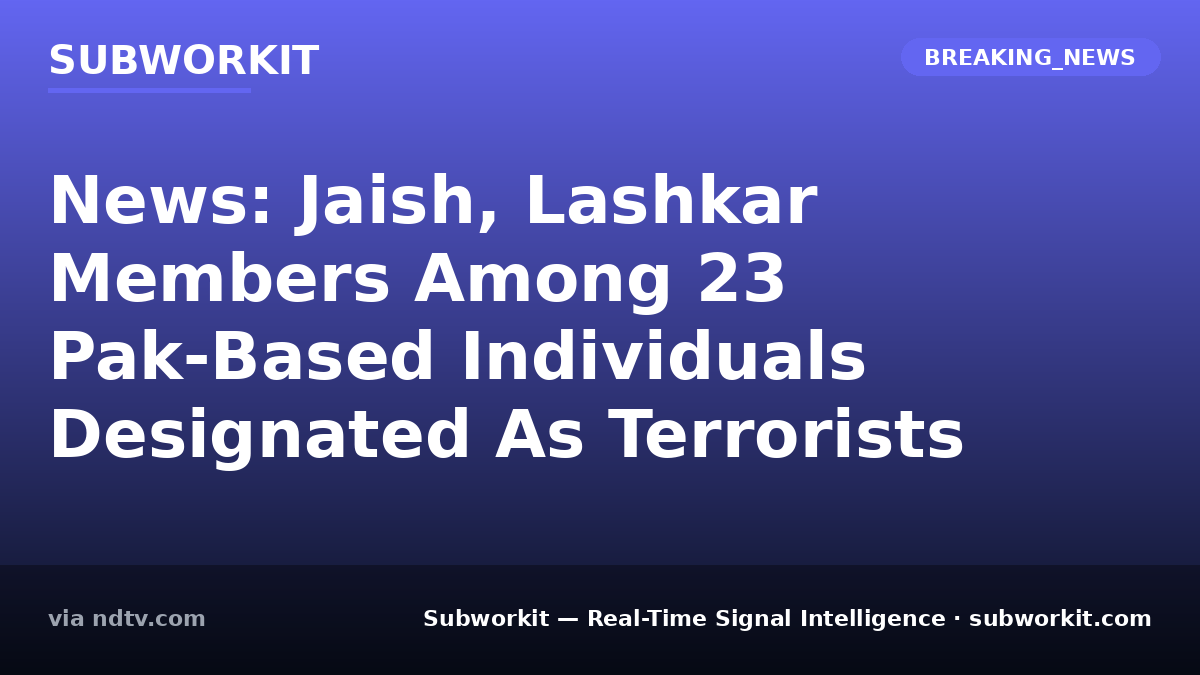 subworkit's tweet photo. Jaish, Lashkar: 23 designated terrorists. Pak-based individuals are formally designated. Security intelligence shifts for regional operators.
#GlobalSignals #RealTimeIntelligence #Subworkit https://t.co/m2GHa1c1Kl