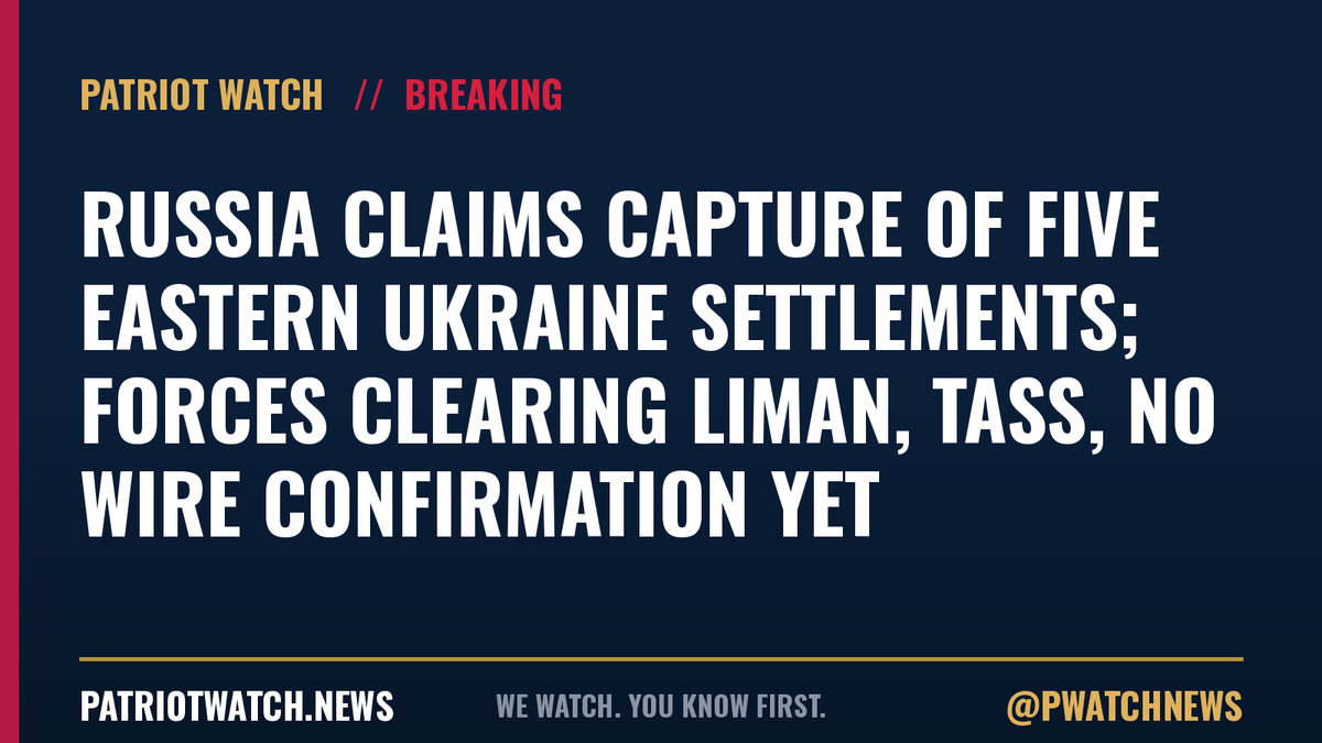 PWatchNews's tweet photo. Russia claims capture of five eastern Ukraine settlements; forces clearing Liman, TASS, no wire confirmation yet #Ukraine https://t.co/GNCcLL9xuK