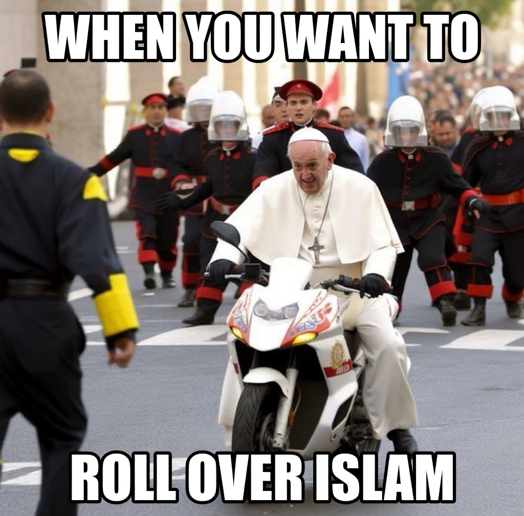 LafayetteLabs's tweet photo. WHEN YOU WANT TO ROLL OVER ISLAM 🏍️💨
Pope Francis didn’t come to play.
Even the Vatican said “enough is enough”.
Vroom vroom… time to flatten the ideology 😂
#RollOverIslam #PopeOnABike #Christianity #BasedPope #Islam https://t.co/iIgCZVr42g