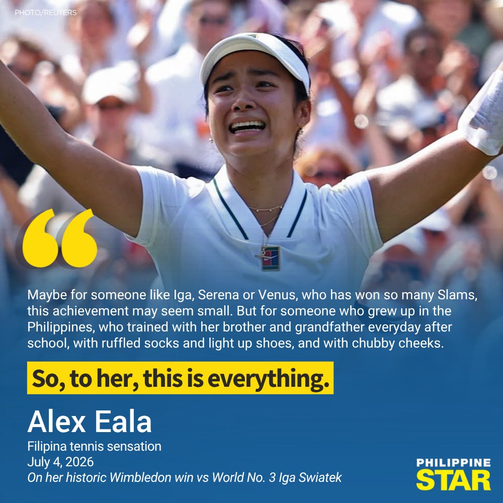 PhilippineStar's tweet photo. 'SO, TO HER, THIS IS EVERYTHING'

World No. 32 Alex Eala was overcome with emotion on Saturday following her historic third-round victory over World No. 3 Iga Swiatek at Wimbledon.

Reflecting on her journey, Eala described the win as the culmination of her career to date, grounding the achievement in her humble roots.

"Maybe for someone like Iga, Serena or Venus, who has won so many Slams, this achievement may seem small," she said.

"But for someone who grew up in the Philippines, who trained with her brother and grandfather everyday after school, with ruffled socks and light up shoes, and with chubby cheeks. So, to her, this is everything," the Filipina tennis sensation added.

Eala will face world No. 13 Jasmine Paolini of Italy for a seat in the quarterfinals. | @bryanulanday