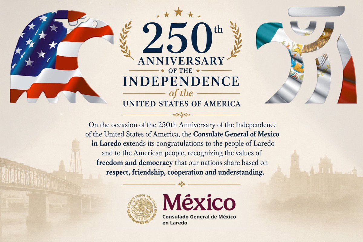 consulmexlaredo's tweet photo. Con motivo del 250.º aniversario de la Independencia de los Estados Unidos, @consulmexlaredo felicita al pueblo estadounidense y a la comunidad de Laredo. Reiteramos nuestro compromiso de continuar fortaleciendo los lazos de amistad, respeto y cooperación que unen a 🇲🇽 y 🇺🇸. https://t.co/Eqmn4OFUav