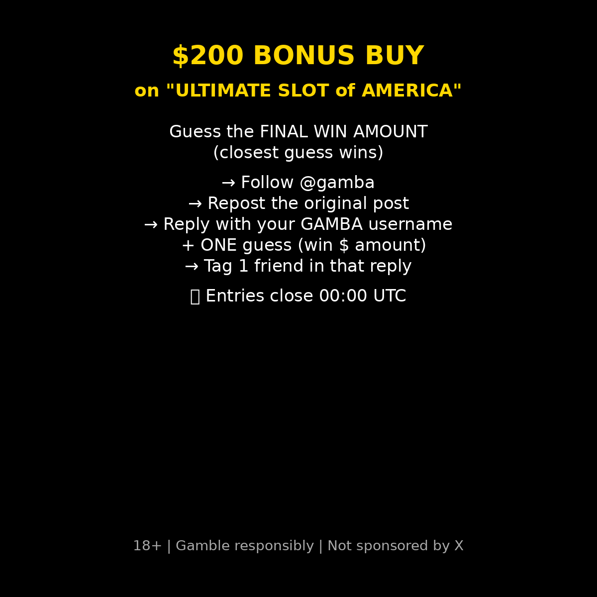 ZenMasterEU's tweet photo. $200 BONUS BUY on "ULTIMATE SLOT of AMERICA"

Guess the FINAL WIN AMOUNT (closest guess wins).

→ Follow me and @gamba 
→ Repost and Tag 1 friend 
→ Reply with your GAMBA username + ONE guess (win $ amount)

⏰ Entries close 00:00 UTC
18+ | Gamble responsibly | Not sponsored by X.