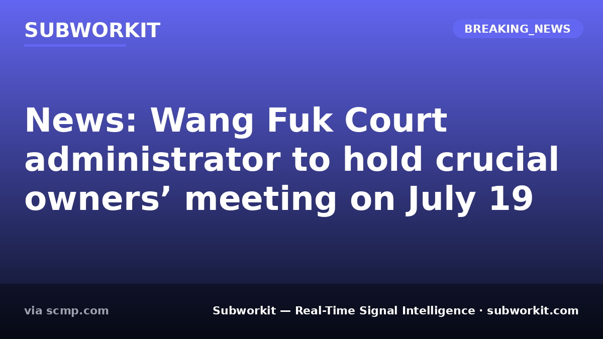 subworkit's tweet photo. Wang Fuk Court owners’ meeting July 19. An administrator will hold a crucial owners' meeting. This impacts future property management decisions.

#GlobalSignals #RealTimeIntelligence #Subworkit https://t.co/2DbAEpOJVS