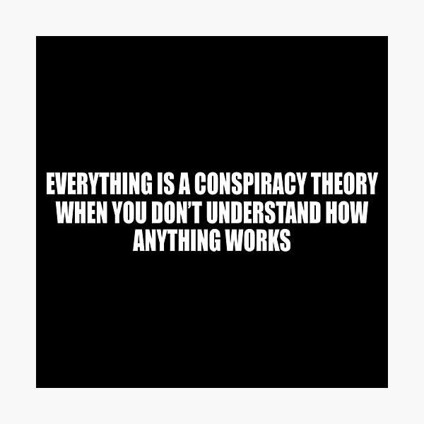 CoraGoddess69's tweet photo. Everything is a conspiracy theory when you don't understand how anything works. https://t.co/AGDEX9vCI4