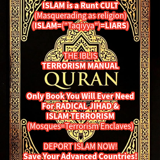 AaronNatha50009's tweet photo. @dailyexception @ZardSi ISLAM is a Runt CULT (Masquerading as religion).
DEPORT "SICK" Extremists &amp; ISLAM Runts &amp; Rapists!
@TRobinsonNewEra @kingkapoor72 @AmyMek 
ISLAM Pakistan exports RAPISM worldwide! https://t.co/wY7pUgJkMh