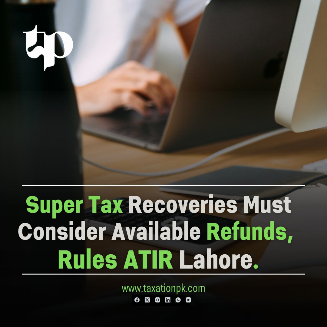 iTaxationPk's tweet photo. ATIR Lahore rules that super tax under Section 4C can be adjusted against verified income tax refunds.
Read More: https://t.co/2kITERgHJp
#ATIR #SuperTax #IncomeTax #FBR #TaxRefund #IncomeTaxOrdinance #Section4C #Section170 #PakistanTax #TaxationPk https://t.co/vao4isuqZp