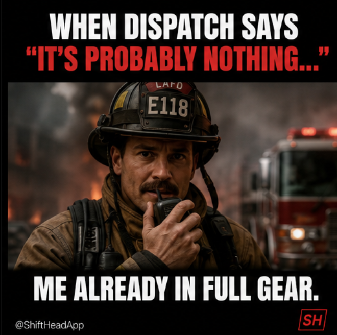ShiftHeadApp's tweet photo. Dispatch: "It's probably nothing."
Me: already wearing full gear before they finish talking.
You learn pretty quickly not to trust those four words. ππ
#Firefighter #FirefighterLife #FirstResponder #ShiftHead https://t.co/JwVLSREg0v