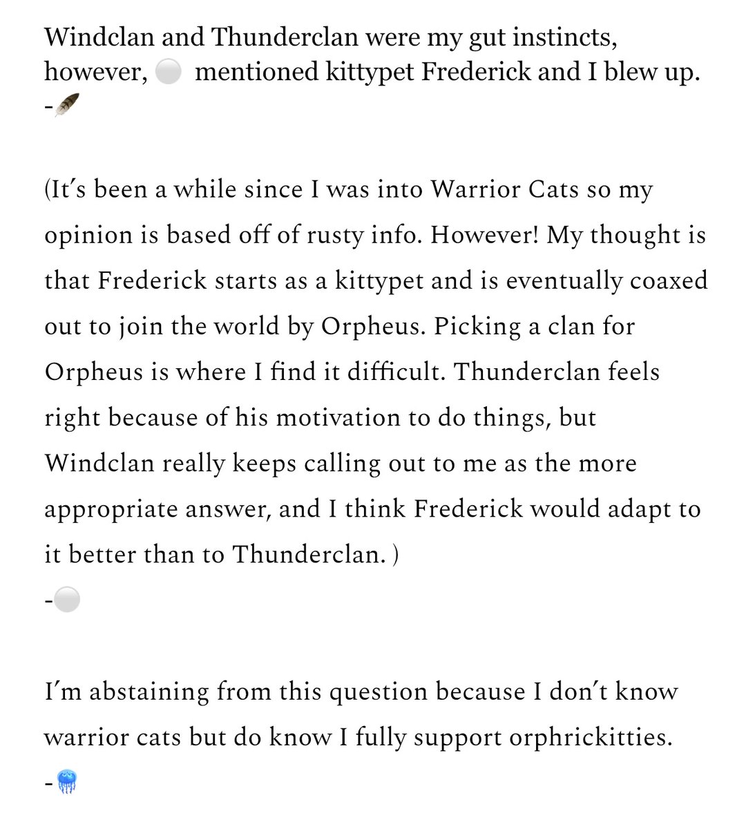 orphrickdaily's tweet photo. "also, idk if admins know warriors, so u can ignore this if u dont but if orphrick warrior cats which clans would they be in! thank u (ΛΆα΅ α΅ α΅ΛΆ)"
Kittyorphrick... Orphrickitties...
-πͺΆ+βͺ+πͺΌ
#orphricksp https://t.co/jl0wuJvpRq https://t.co/wmy4WMIW3g