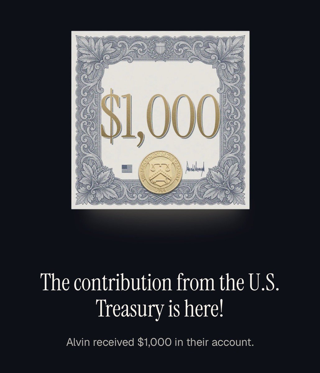 DaveEDanna's tweet photo. Those treasury department Trump savings accounts for newborn babies were real and the $1,000 was deposited on the Fourth of July! 

That was an unexpected part of the America 250 celebration 🎉🤠

Apparently people can contribute to a baby’s account, to be clear I don’t know any details about it but here’s the link, this is invested automatically in the S&P500 and Baby Alvin can use it when he gets older: https://t.co/8oWfw7P7Gb