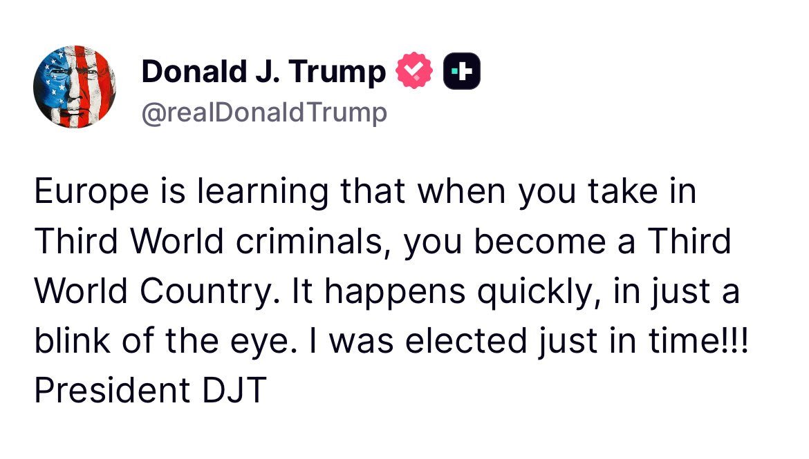 thefreeledger's tweet photo. Trump:

Europe is learning that when you take in Third World criminals, you become a Third World Country. It happens quickly, in just a blink of the eye. I was elected just in time!!! https://t.co/57Yw2QQCaa