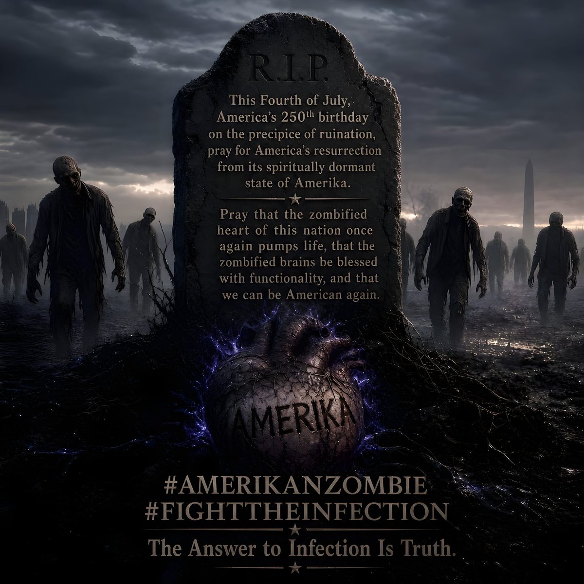 amerikanzombie's tweet photo. This Fourth of July, America’s 250th birthday on the precipice of ruination, pray for America’s resurrection from its spiritually dormant state of Amerika. Pray that the zombified heart of this nation once again pumps life, that the zombified brains be blessed with functionality, and that we can be American again. #AMERIKANZOMBIE #FIGHTTHEINFECTION The Answer to Infection Is Truth.