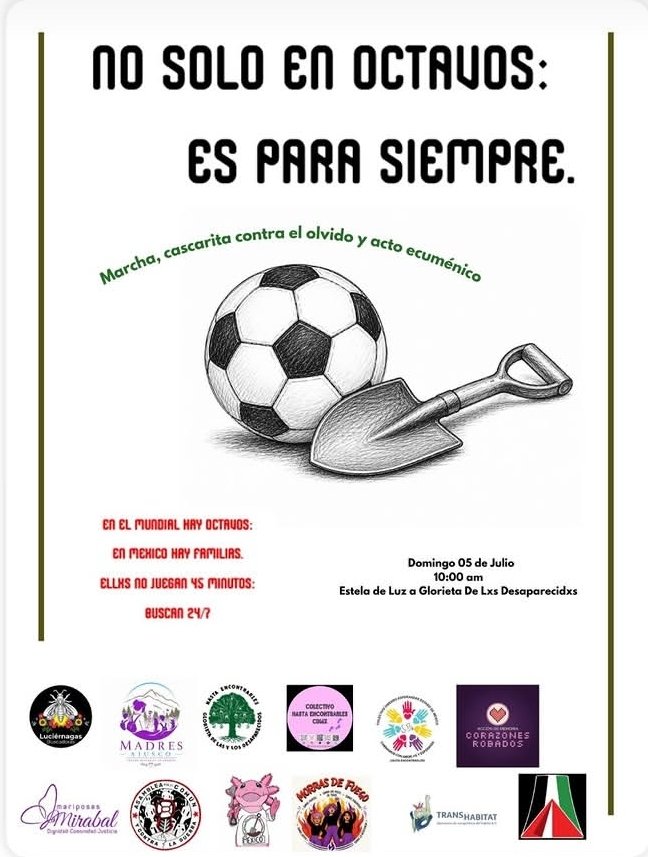 RetaAlMundial's tweet photo. 📣 #Convocatoria | Invitan Familias Buscadoras y Colectivos a marcha, cascarita contra el olvido y acto ecuménico en el marco del partido de México en 8vos de Final. #RetaAlMundial

🗓️ Domingo 5 de julio, 10h
📍Estela de Luz - Glorieta de los Desaparecidos https://t.co/a8sOiTdpjA