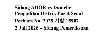 catzrinie's tweet photo. Sidang ADOR vs Danielle
Nomor Perkara: 2025가합15907 (Seoul Central District Court)
Pengadilan: Pengadilan Distrik Pusat Seoul
Divisi Pengadilan: Divisi Perdata (Majelis)
Sidang ke: Sidang ke-4
Tanggal: 2 Juli 2026
Hakim Ketua: Nam In-soo
Jenis perkara: Gugatan perdata ganti rugi

Transkip Bahasa Indonesia
🔗https://t.co/XJN24EbH7c