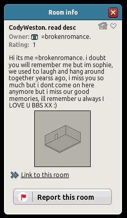 AHP_HH06's tweet photo. 😔 Pretty sad to read.. The room itself is just empty, but its the description what gets me... 💔 Habbo can build so many great friendships ♥️

Brokenromance is offline for 15 years now, CodyWeston 13 years.

@habbo #habbo #habbohotel #memories #nostalgia #oldschool https://t.co/BXvn3P8QJE