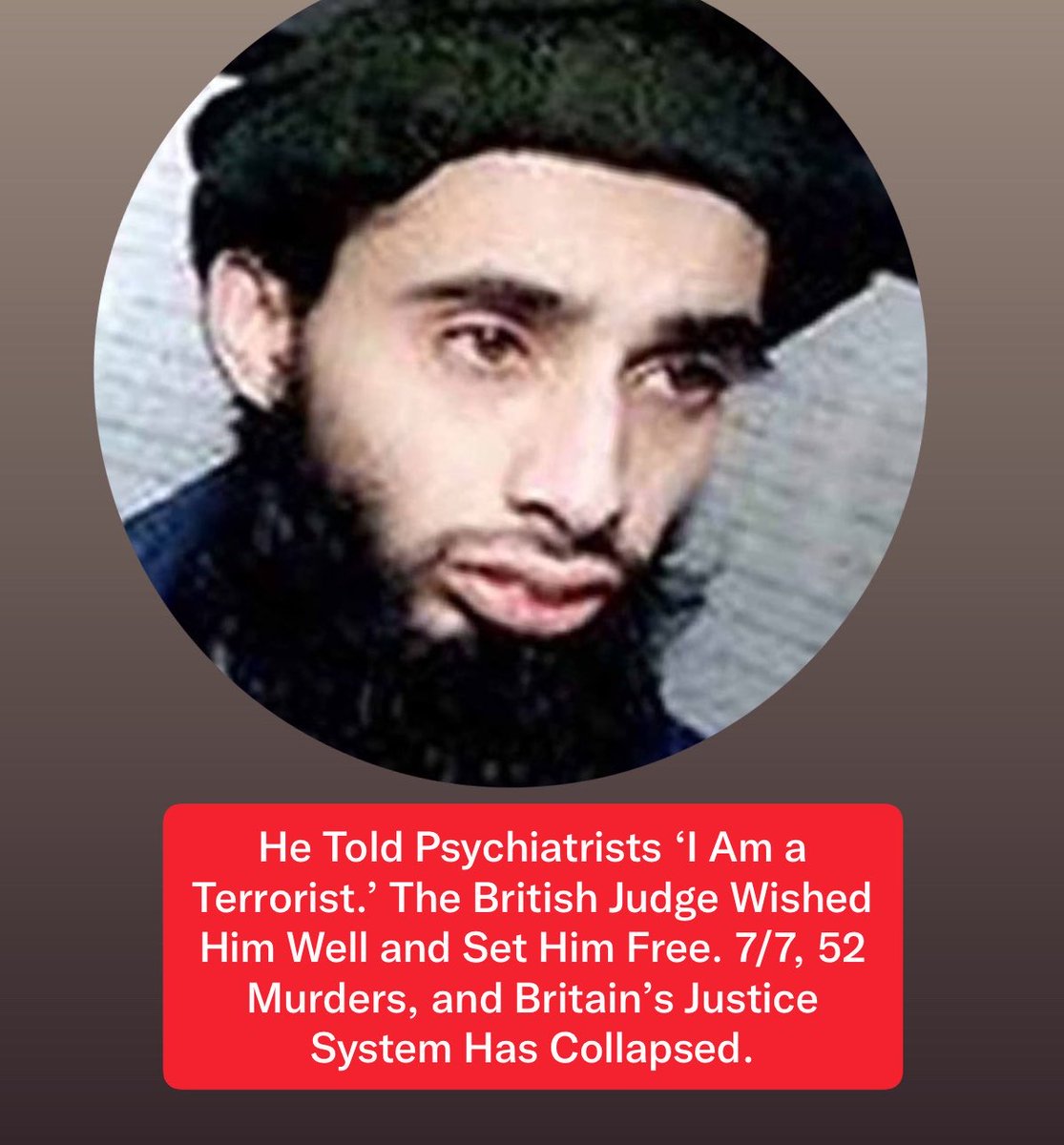 LizaRosen0000's tweet photo. Britain just released Haroon Aswat — an Islamist terrorist directly linked to the 7/7 London bombings that murdered 52 innocent people — from a secure mental health unit.

Despite police warnings that he remains a major risk to national security.

Despite him telling psychiatrists “I am a terrorist.”

Despite continuing to preach violent jihadist ideology even when “stable.”

This man trained in Afghan camps with the 7/7 bombers. He stayed in the same al-Qaeda safe house as the killers. Calls were traced to him hours before the attacks. He plotted terror training camps in America under Abu Hamza. Now a judge says his “treatment” is complete — so he walks free back to Batley, Yorkshire.

This is not justice. This is national suicide dressed up as compassion.
It is the same Britain that spent years covering up the mass rape of thousands of British girls by Pakistani Muslim grooming gangs in Rotherham, Rochdale and beyond — terrified of being called “racist” while the innocent white girls were sacrificed.

The same Britain where political correctness protects the ideology of conquest but demonizes anyone who names it.

The same rotten system that treats Islamist threats with mental health loopholes while ordinary citizens pay the price in blood and fear.

52 dead on 7/7. Hundreds more maimed. And the man tied to it all is now back on the streets because the establishment decided his feelings and “rights” matter more than public safety.
From Israel we see it clearly: you cannot appease a death cult. Britain’s elites have chosen delusion over survival.
Wake up.

Before the next attack.
Deport the threats.
Lock up the dangers.
End this insanity now.

Enough is enough.