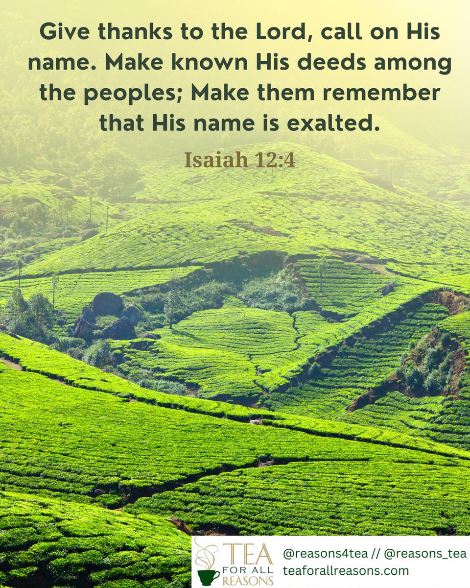 reasons_tea's tweet photo. Give thanks to the Lord, call on His name. Make known His deeds among the peoples; Make them remember that His name is exalted. - Isaiah 12:4 https://t.co/cyNaxwhwdG