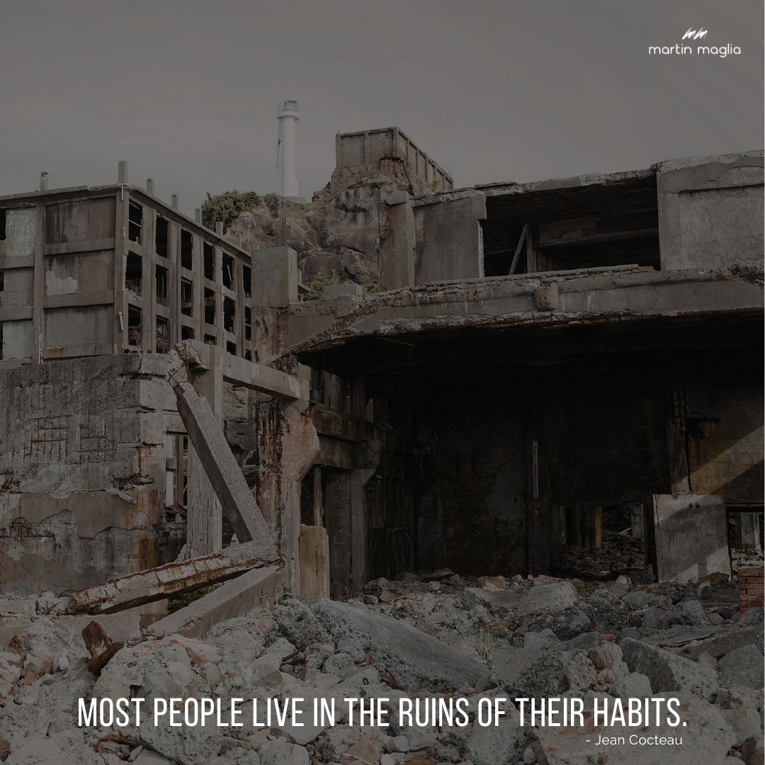 MartinMaglia's tweet photo. Most people live in the ruins of their habits. - Jean Cocteau #martinmaglia #mdi #sdi https://t.co/GKuDzNeRxG