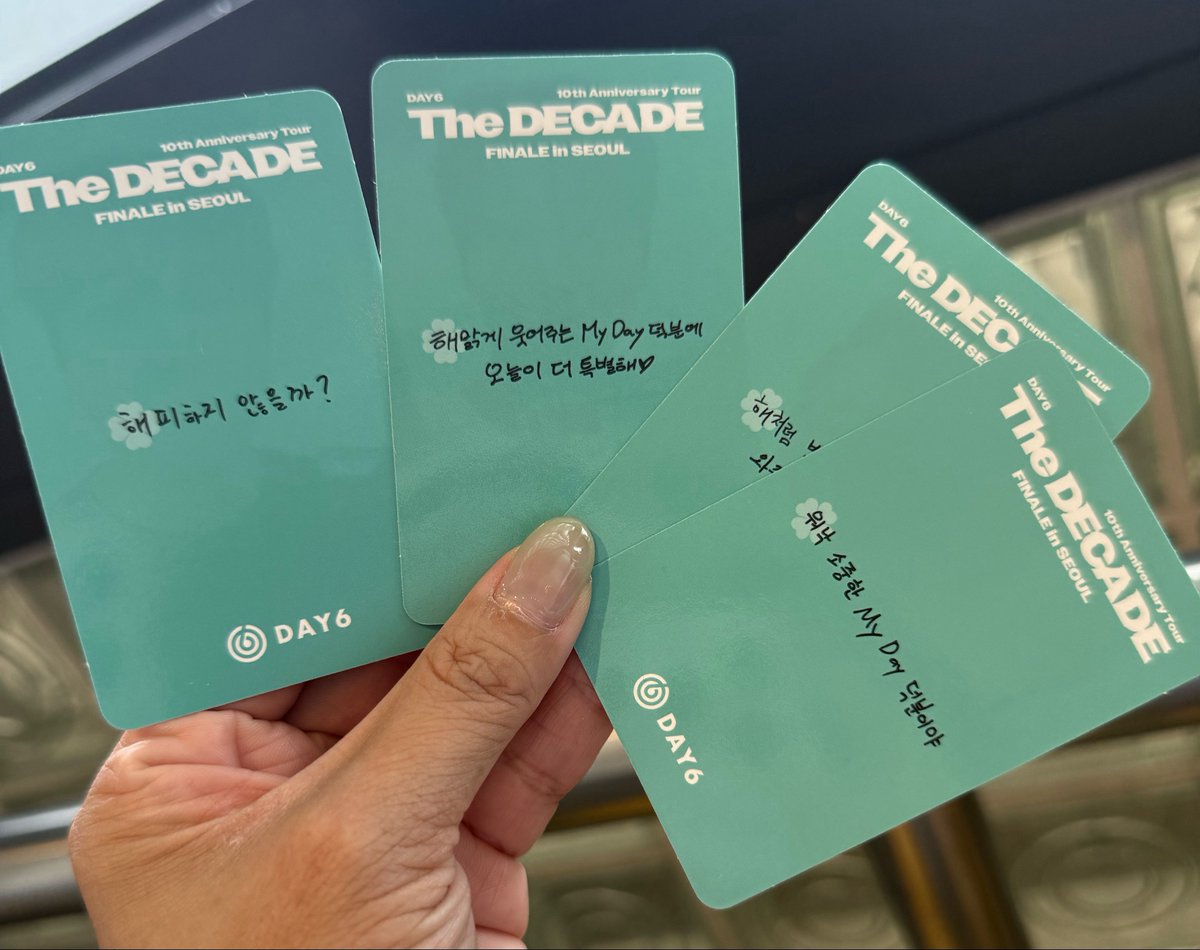 MaximumPIL's tweet photo. DAY6 The Decade Finale attendee photo cards for all 3 days, put together they form this - 

Sungjin: there’s nothing that lasts forever / but if we can live our lives without regrets / wouldn’t you be happy? 
영원할 순 없겠지만 / 원없이 살다 가면 / 행복하지 않을까?
   
Young K: with just your loving heart alone / filled today beautifully / thanks to My Day who smile so brightly, today feels even more special♥️
좋아하는 마음만으로도 / 아름답게 오늘을 채워준 / 해맑게 웃어주는 My Day 덕분에 오늘이 더 특별해♥️
   
Wonpil: when even the word ‘love’ is not enough to describe it / you came to meet with us like a rendezvous / to My Day who shine brightly like the sun, thank you for coming♥️
사랑이라는 말로도 부족할만큼 / 랑데부처럼 우리를 만나러 와줘서 / 해처럼 빛나는 My Day 와줘서 고마워♥️
 
Dowoon: even the days that were filled with worries / were turned into happy ones as if by magic / all thanks to the truly precious My Day
고민 많았던 하루도 / 마법처럼 행복하게 만들어준 건 / 워낙 소중한 My Day 덕분이야

The first letters of each phrase for each day, were also highlighted so they form
Sungjin: 영원해forever
Young K: 좋아해 i like you
Wonpil: 사랑해 i love you
Dowoon: 고마워 thank you