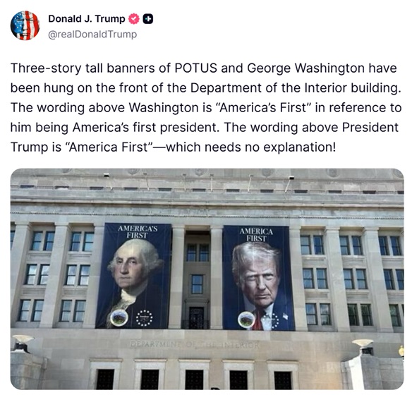 TrumpDailyPosts's tweet photo. 𝗗𝗼𝗻𝗮𝗹𝗱 𝗝. 𝗧𝗿𝘂𝗺𝗽 𝗧𝗿𝘂𝘁𝗵 𝗦𝗼𝗰𝗶𝗮𝗹 𝗣𝗼𝘀𝘁 - 𝟭𝟭:𝟯𝟴 𝗣𝗠 𝗘𝗦𝗧 𝟬𝟳.𝟬𝟱.𝟮𝟲

"Three-story tall banners of POTUS and George Washington have been hung on the front of the Department of the Interior building. The wording above Washington is “America’s First” in reference to him being America’s first president. The wording above President Trump is “America First”—which needs no explanation!"