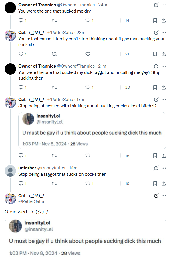 PetterSaha's tweet photo. @OwnerofTrannies @sal0406_ @terminallyuri Calling someone faggot when you think about gay sex and sucking dicks 24/7 is crazy work buddy @insanityLel https://t.co/4hdtsXxE55