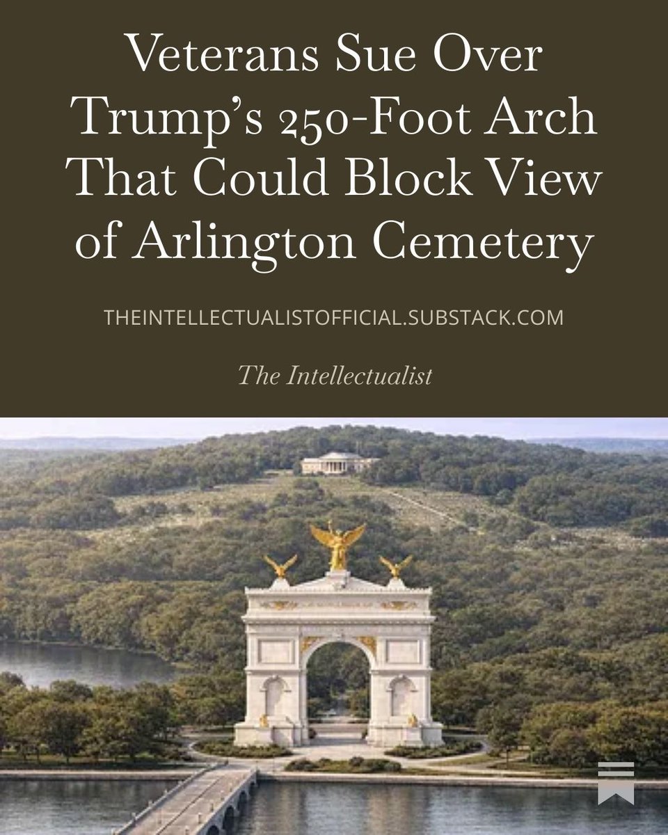 highbrow_nobrow's tweet photo. Veterans are suing to stop President Donald Trump’s 250-foot arch near Arlington Cemetery, warning it would disrupt a historic view and alter one of Washington’s most symbolic landscapes. https://t.co/6aVjimhTLy https://t.co/Y3El0mAedk