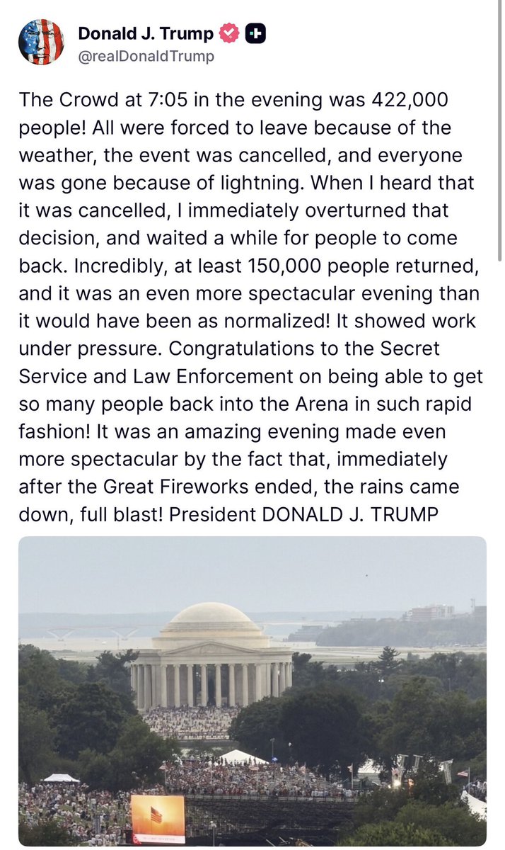 GuntherEagleman's tweet photo. 🚨 EPIC Trump story from the Freedom 250 event! 🇺🇸🎆

Over 422,000 people showed up by 7:05 PM. Weather forced a cancellation, but Trump stepped in, overruled it, and waited for the crowd to return.

At least 150,000 came back — turning it into an even bigger spectacle. Secret Service and law enforcement crushed it getting everyone in safely.

Fireworks ended, then the heavens opened up. Perfect timing!

What a night. America showed up big.