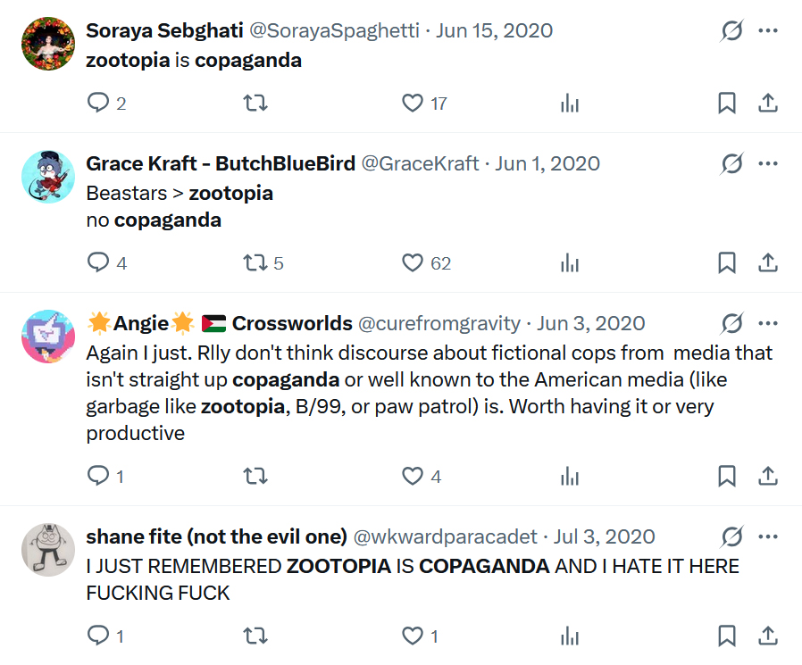 ReviewsPossum's tweet photo. I'm not sure how you can call Zootopia "copaganda" when the first movie shows Judy as the only competent police officer in the whole city, and the second movie shows her and Nick on the run from the police after being framed for a crime. Is it just because it doesn't actively affirm your worldview that law enforcement is inherently evil? Like you need a movie to perfectly mirror your opinions because even a neutral stance is adversarial to you?

This shit has been going on for years, by the way.