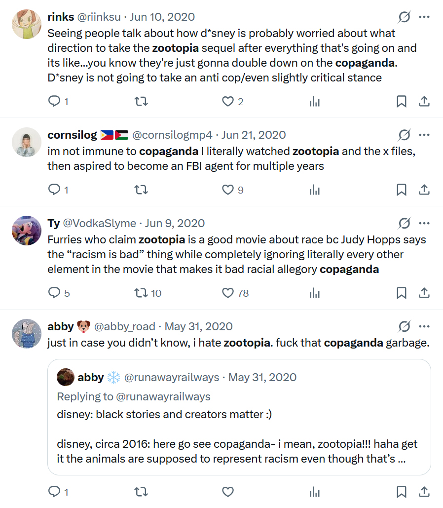 ReviewsPossum's tweet photo. I'm not sure how you can call Zootopia "copaganda" when the first movie shows Judy as the only competent police officer in the whole city, and the second movie shows her and Nick on the run from the police after being framed for a crime. Is it just because it doesn't actively affirm your worldview that law enforcement is inherently evil? Like you need a movie to perfectly mirror your opinions because even a neutral stance is adversarial to you?

This shit has been going on for years, by the way.