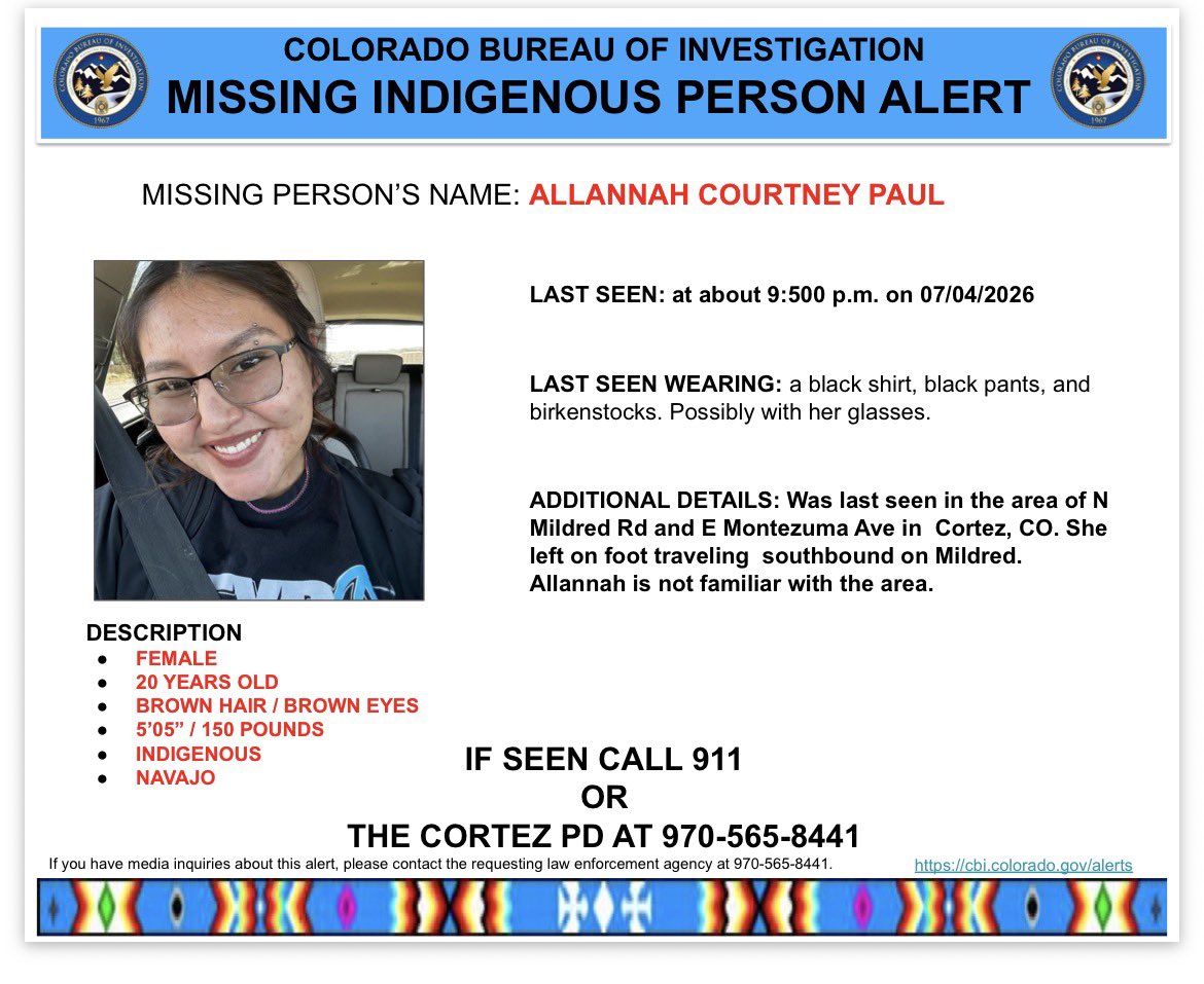 CBI_Colorado's tweet photo. ACTIVATION

MISSING INDIGENOUS PERSON ALERT for 20-yoa ALLANNAH COURTNEY PAUL, last seen SB near N Mildred Rd and E Montezuma Ave, Cortez, CO. Allannah is 5'05", 150 pounds, with brown hair and brown eyes.
If located, please call the Cortez Police PD 970-565-4881 or 911. https://t.co/s8tjnPLK8s