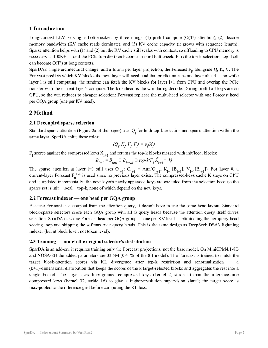 VukRosic99's tweet photo. Sparse attention cuts long-context LLM inference cost, but two bottlenecks remain: the KV cache still grows with sequence length (offloading it to CPU hits the PCIe wall), and picking which blocks to attend to becomes its own dominant cost at long contexts.

SparDA (NVIDIA + MIT) fixes both with one architectural change: a fourth per-layer projection, the Forecast, alongside Q/K/V. It predicts the NEXT layer's needed KV blocks one layer ahead, so block selection and CPU-to-GPU prefetch overlap with the current layer's compute. It adds <0.5% parameters (33.5M on 8B) and trains only the Forecast weights.

Headline: on MiniCPM4.1-8B and NOSA-8B, SparDA matches or improves accuracy on HELMET, LongBench, RULER, and a long-reasoning suite - with up to 1.25x prefill and 1.7x decode speedup over the sparse-attention offload baseline, and up to 5.3x higher decode throughput from the larger batches that prefetch makes feasible.

Made a short visual breakdown - one diagram per trick. Swipe through. 👇

---

paper - https://t.co/rIxFHb4UrG
code - https://t.co/by1shobRZ7
full summary pdf - https://t.co/9ExjWBeaWq

🔬 Every Sunday I run a hands-on live AI research with 1 on 1 help: https://t.co/6nocqbVceu