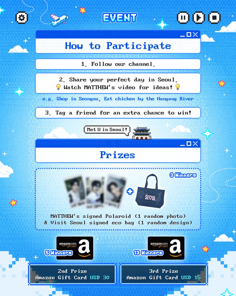 VisitSeoul's tweet photo. Met U in Seoul

MATTHEW spent a special day exploring Seoul! ✨
Now it's your turn. If you could spend one perfect day in Seoul, what would you do?
Join our event for a chance to win signed MATTHEW merchandise and other exciting prizes! 🎁

#EVENT

📍 How to Participate
1. Follow our account.
2. Leave a comment telling us your perfect day in Seoul.
💬 Example: I'd go shopping in Seongsu and relax by the Hangang River!
3. Tag a friend for an extra chance to win!

📍 Event Period
July 6 – July 13, 11:59 PM (KST)

🎁 Prizes
🥇 1st Prize (3 winners)
- 1 random signed MATTHEW Polaroid
- 1 random signed Seoul My Soul eco bag

🥈 2nd Prize (5 winners)
- Amazon Gift Card (USD 30)

🥉 3rd Prize (13 winners)
- Amazon Gift Card (USD 15)

📢 Winners Announcement
July 16 via Instagram Stories and individual DM