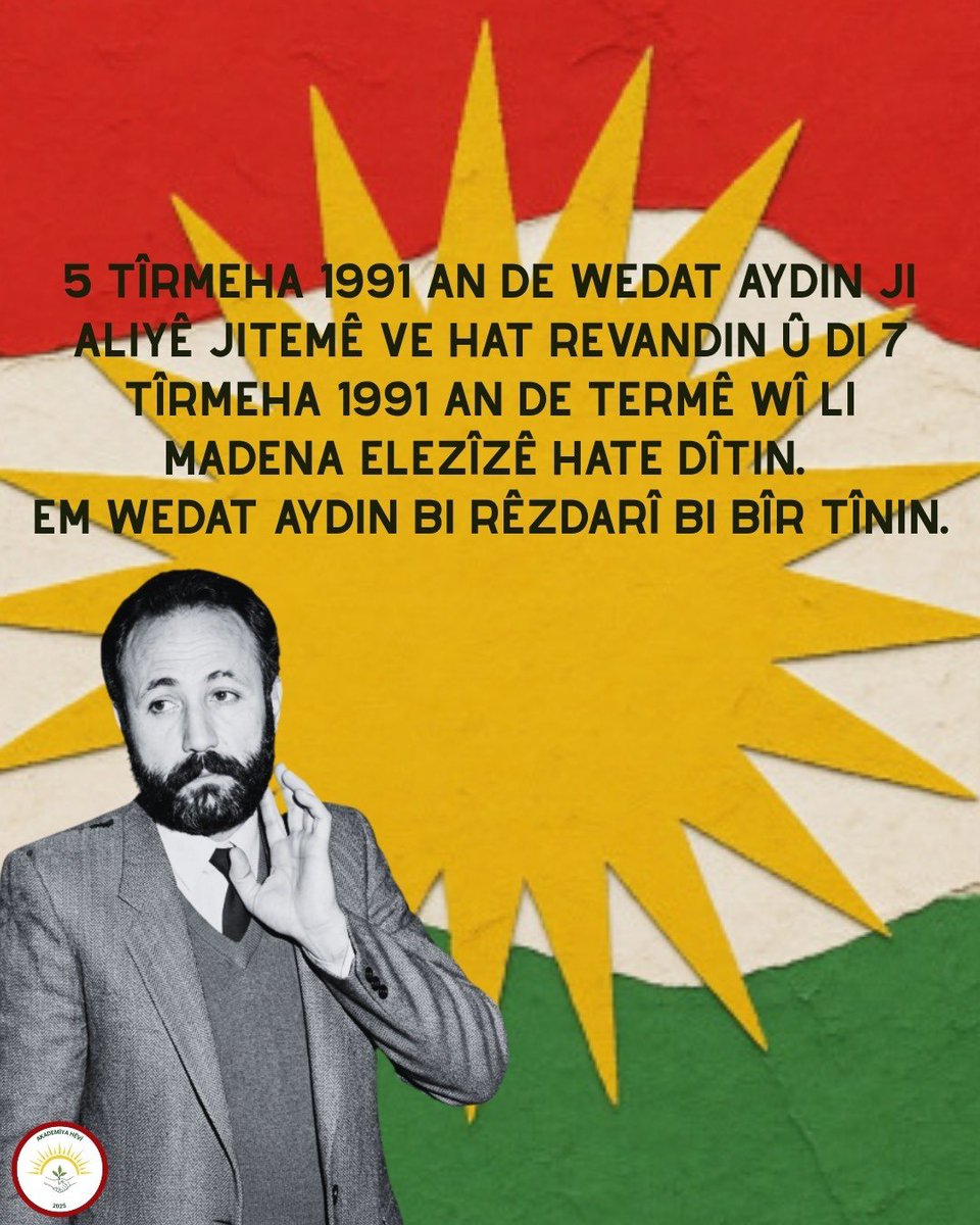 akademiya_hevi's tweet photo. Em welatperwerê Kurd Vedat Aydin bi rêzdarî bi bîr tînin

JİTEM a Dewleta Tirkîyeyê, welatperwerê Kurd Vedat Aydin di roja 05.07.1991ê de ji mala wî ve binçav kir. Di roja 07.07.1991ê da termê wî li kêleka rê hate dîtin.Vedat Aydin bi îşkenceyê hatibû qetil kirin.

Vedat Aydin kadroyekî KİP/DDKDyê bû û ji vê dozê di hefsa Dîyarbekirê de raza bû. Gava ku hate qetilkirin jî Serokê Teşkîlata HEPê ya Amedê bû.

Em di 35emîn salvegera şehadeta wî da , welatperwerê Kurd Vedat Aydin û hemû şehîdên Kurdistanê bi giramî bi bîr tînin.

06.07.2026

Akademîya Hêvî