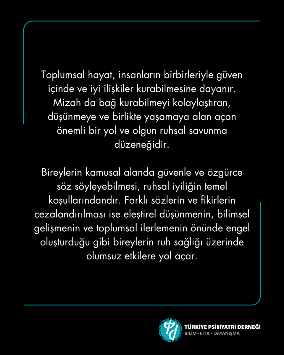 PsikiyatriDer's tweet photo. Toplumsal hayat, insanların birbirleriyle güven içinde ve iyi ilişkiler kurabilmesine dayanır. Mizah da bağ kurabilmeyi kolaylaştıran, düşünmeye ve birlikte yaşamaya alan açan önemli bir yol ve olgun ruhsal savunma düzeneğidir.

Bireylerin kamusal alanda güvenle ve özgürce söz söyleyebilmesi, ruhsal iyiliğin temel koşullarındandır. Farklı sözlerin ve fikirlerin cezalandırılması ise eleştirel düşünmenin, bilimsel gelişmenin ve toplumsal ilerlemenin önünde engel oluşturduğu gibi bireylerin ruh sağlığı üzerinde olumsuz etkilere yol açar.

Ters kelepçe gibi insan onurunu zedeleyen uygulamaların, kamusal alanda ifade özgürlüğünün cezalandırılmasının bir göstergesi olarak yer alması da kabul edilemez.

Türkiye Psikiyatri Derneği olarak, kamuoyunun gözü önünde sunduğu gösterisi nedeniyle özgürlüğü kısıtlanarak kötü muameleye maruz kaldığı belirtilen komedyen Deniz Göktaş’ın yargı sürecini yakından izliyor; toplum ruh sağlığını önceleyen bilimsel ve etik yaklaşımımız doğrultusunda ifade özgürlüğünü, insan onurunu ve temel hakları destekliyoruz.

#türkiyepsikiyatriderneği