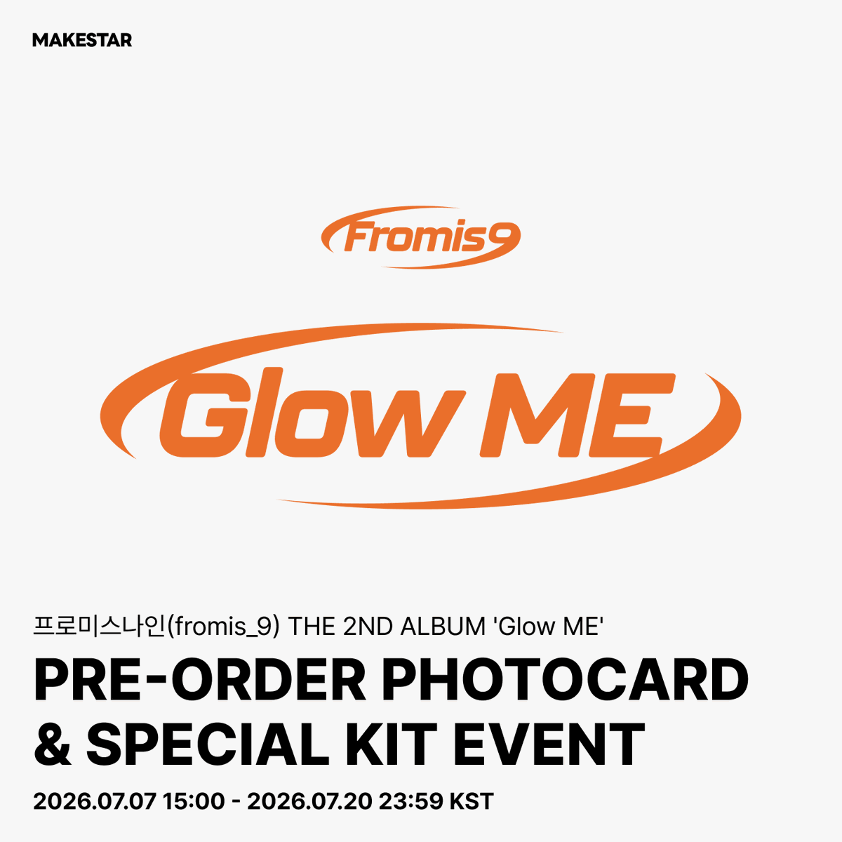 Makestarcorp's tweet photo. #프로미스나인 (#fromis_9) THE 2ND ALBUM 'Glow ME' PRE-ORDER PHOTOCARD & SPECIAL KIT EVENT OPEN ❗

🧡PHOTOCARD EVENT👉🏻https://t.co/Rlf8hwCApk
💦구매자 전원 셀카 포토카드 *물놀이 ver.
🎁5명 선정 사인 폴라로이드

🤍선착순 한정수량 SPECIAL KIT EVENT👉🏻https://t.co/Fc9KgY5lGn
🎁무기명 사인 앨범 + 셀카 포토카드 *물놀이 ver. + 사인 포토카드
🎁5명 선정 사인 폴라로이드

📅 ~ 2026.07.20 23:59 (KST)