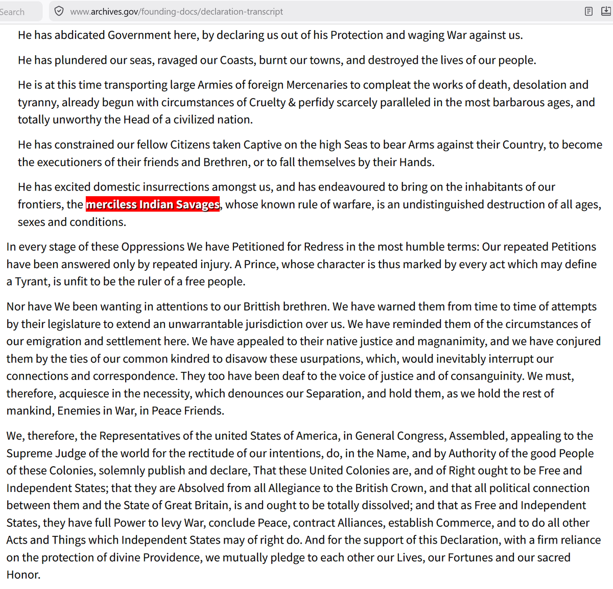 BenjaminNorton's tweet photo. This 4th of July marked the 250th anniversary of the adoption of the US Declaration of Independence.

What US propagandists never mention is that the Declaration of Independence explicitly sought to justify the ethnic cleansing and genocide of Native Americans.

In fact, the document condemns the so-called "merciless Indian Savages, whose known rule of warfare, is an undistinguished destruction of all ages, sexes and conditions".

This was, of course, insanely hypocritical projection, given that it was the US colonial regime that committed genocide and carried out "undistinguished destruction of all ages, sexes and conditions" of the Indigenous peoples of North America, in order to steal and colonize their land.

The genocide of Native Americans was central to the foundation of the United States -- along with the mass enslavement of Africans. Everything about the USA was built on genocide and slavery.