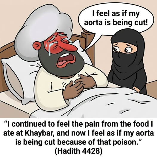 ImtiazMadmood's tweet photo. “My Aorta Feels as Though It Is Being Cut!” The Prophet Crying in Agony from Poison

Muhammad is lying in bed, crying in pain, saying: “I still feel the pain from the food I ate at Khaybar. Now it feels as though my aorta is being cut.”

Hadith 4428 clearly states that Muhammad suffered severe pain after eating the poisoned food at Khaybar, and that he ultimately died as a result of that poison.
The one who claimed to be Allah’s most beloved and most protected messenger suffered intensely after being poisoned. The one who said that Allah protected him ultimately died from the effects of poison.

This is not miraculous prophethood.

It is the life of an ordinary man who was poisoned by a political enemy and died while suffering from its effects.

The one who claimed to be the Messenger of Allah endured immense pain because of poison. This shows that he did not possess miraculous powers. He was an ordinary man who was overcome by his enemies.
Those who still point to this hadith and claim that “the Prophet was miraculous” are deliberately refusing to face the facts.

- Atheist Republic International ·