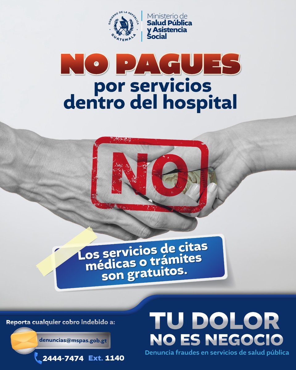 MinSaludGuate's tweet photo. 🚫 Ninguna persona debe cobrar por citas médicas, trámites o servicios dentro de los establecimientos de salud pública.

Si alguien solicita dinero a cambio de un servicio, denúncialo. Con tu apoyo fortalecemos la transparencia y protegemos el acceso a una atención digna y gratuita para toda la población.

📧 denuncias@mspas.gob.gt
 📞 2444-7474, ext. 1140