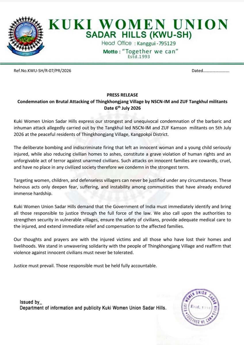 KhongsaiChanu's tweet photo. Manipur : PRESS RELEASE
Condemnation on Brutal Attacking of Thingkhongjang Village by NSCN-IM and ZUF Tangkhul militants
Date 6th July 2026

Kuki Women Union Sadar Hills express our strongest and unequivocal condemnation of the barbaric and inhuman attack allegedly carried out by the Tangkhul led NSCN-IM and ZUF Kamson  militants on 5th July 2026 at the peaceful residents of Thingkhongjang Village, Kangpokpi District.

The deliberate bombing and indiscriminate firing that left an innocent woman and a young child seriously injured, while also reducing civilian homes to ashes, constitute a grave violation of human rights and an unforgivable act of terror against unarmed civilians. Such attacks on innocent families are cowardly, cruel, and have no place in any civilized society therefore we condemn in the strongest term.

Targeting women, children, and defenseless villagers can never be justified under any circumstances. These heinous acts only deepen fear, suffering, and instability among communities that have already endured immense hardship.

Kuki Women Union Sadar Hills demand that the Government of India must immediately identify and bring all those responsible to justice through the full force of the law. We also call upon the authorities to strengthen security in vulnerable villages, ensure the safety of civilians, provide adequate medical care to the injured, and extend immediate relief and compensation to the affected families.

Our thoughts and prayers are with the injured victims and all those who have lost their homes and livelihoods. We stand in unwavering solidarity with the people of Thingkhongjang Village and reaffirm that violence against innocent civilians must never be tolerated.

Justice must prevail. Those responsible must be held fully accountable.