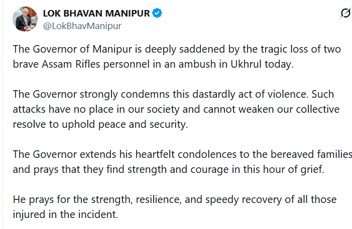 ANI's tweet photo. Lok Bhavan, Manipur tweets, "The Governor of Manipur is deeply saddened by the tragic loss of two brave Assam Rifles personnel in an ambush in Ukhrul today. The Governor strongly condemns this dastardly act of violence...He prays for the strength, resilience, and speedy recovery of all those injured in the incident."