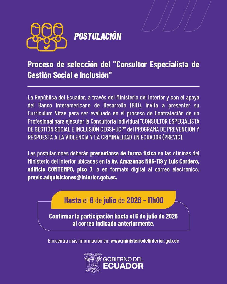 MinInteriorEc's tweet photo. 📢 ¡Postula a la consultoría de Gestión Social e Inclusión de PREVIC!

El Ministerio del Interior, con el apoyo del Banco Interamericano de Desarrollo (BID), invita a profesionales a postular a la consultoría Especialista en Gestión Social e Inclusión, en el marco del Programa de Prevención y Respuesta a la Violencia y la Criminalidad en Ecuador (PREVIC).

🗓️ Postulaciones abiertas hasta el 8 de julio de 2026, a las 11h00.
 📩 Presenta tu documentación de forma física o digital, conforme a las bases de la convocatoria.
 ✅ Confirma tu participación hasta el 6 de julio de 2026 al correo electrónico señalado en la convocatoria.

ℹ️ Para más información ingresa a: https://t.co/7TNqqgjAPL