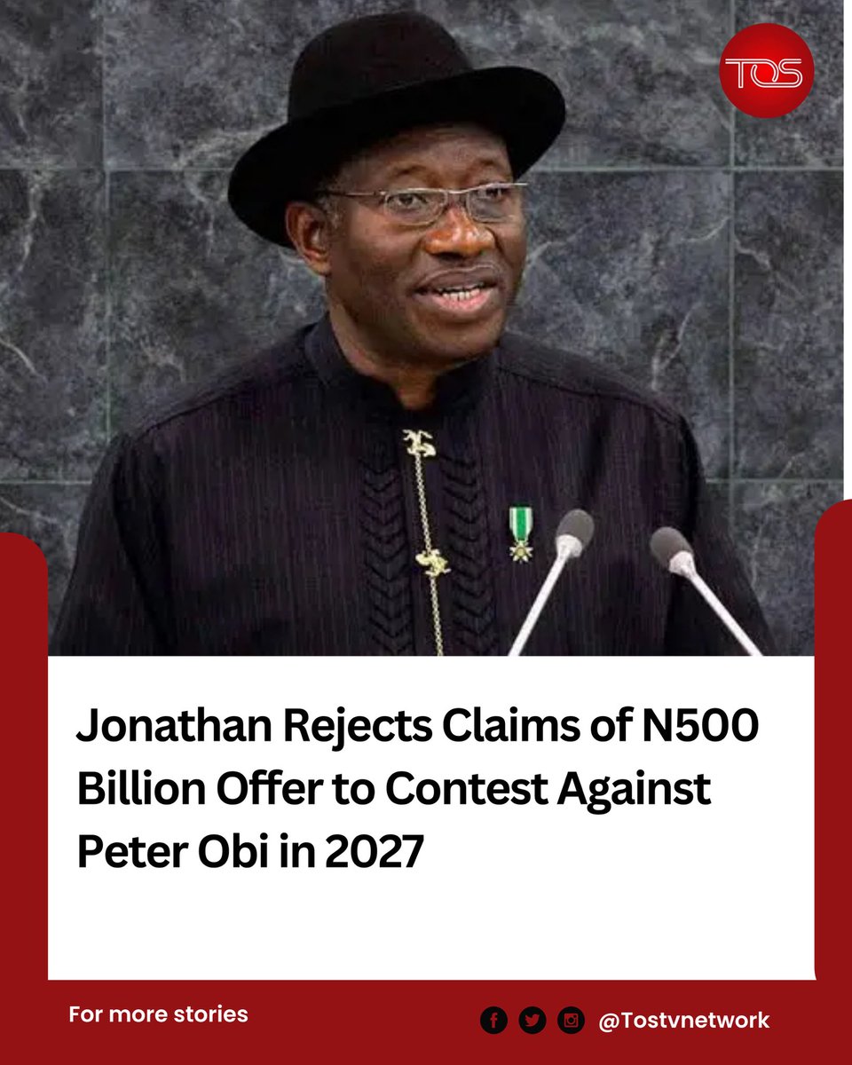 TOSTVNETWORK1's tweet photo. Former President Goodluck Jonathan has flatly rejected reports claiming he was offered N500 billion to contest the 2027 presidential election against Peter Obi in a bid to split votes in Nigeria's South-South region.
#GoodluckJonathan #PeterObi #Nigeria2027 #NigerianPolitics https://t.co/ncLuartCAs