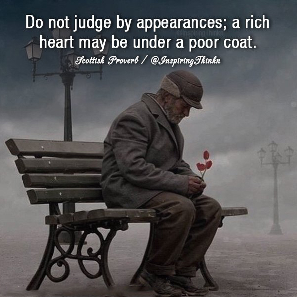 InspiringThinkn's tweet photo. Do not judge by appearances; a rich heart may be under a poor coat. Scottish Proverb https://t.co/0OtLijUFSV